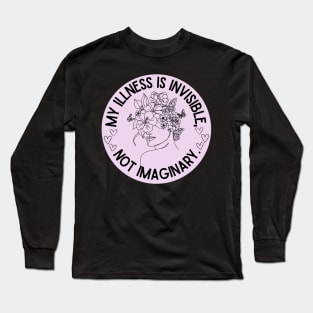 My illness is invisible, not imaginary Long Sleeve T-Shirt